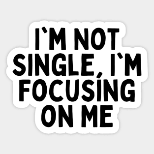 I'm Not Single, I'm Focusing on Me, Singles Awareness Day Sticker